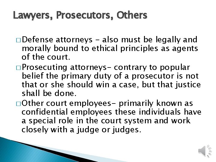 Lawyers, Prosecutors, Others � Defense attorneys - also must be legally and morally bound Lawyers, Prosecutors, Others � Defense attorneys - also must be legally and morally bound