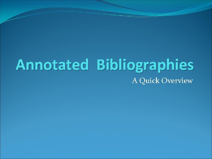 Annotated Bibliographies A Quick Overview 