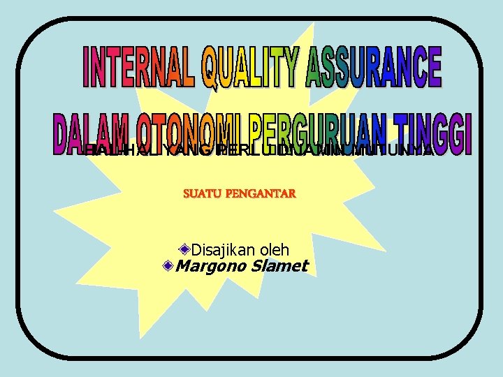 HAL-HAL YANG PERLU DIJAMIN MUTUNYA SUATU PENGANTAR Disajikan oleh Margono Slamet 