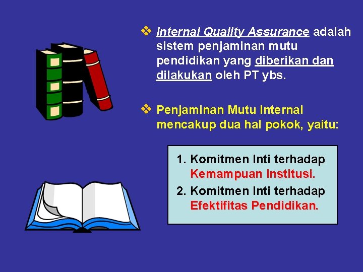 v Internal Quality Assurance adalah sistem penjaminan mutu pendidikan yang diberikan dilakukan oleh PT