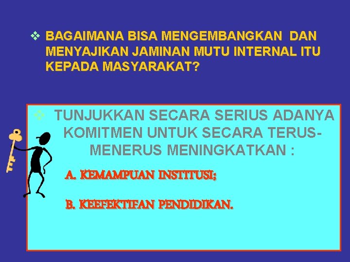 v BAGAIMANA BISA MENGEMBANGKAN DAN MENYAJIKAN JAMINAN MUTU INTERNAL ITU KEPADA MASYARAKAT? v TUNJUKKAN