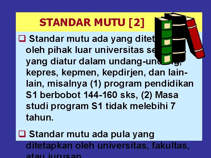 STANDAR MUTU [2] q Standar mutu ada yang ditetapkan oleh pihak luar universitas seperti