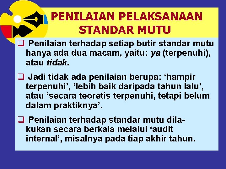 PENILAIAN PELAKSANAAN STANDAR MUTU q Penilaian terhadap setiap butir standar mutu hanya ada dua