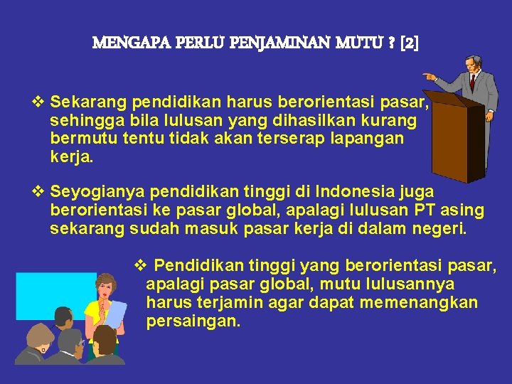 MENGAPA PERLU PENJAMINAN MUTU ? [2] v Sekarang pendidikan harus berorientasi pasar, sehingga bila