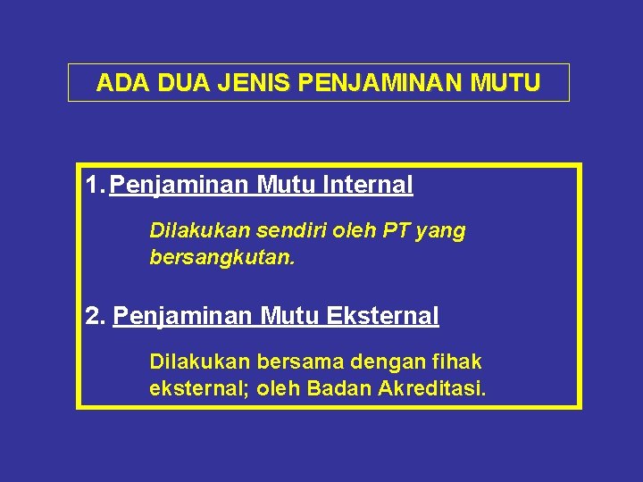 ADA DUA JENIS PENJAMINAN MUTU 1. Penjaminan Mutu Internal Dilakukan sendiri oleh PT yang