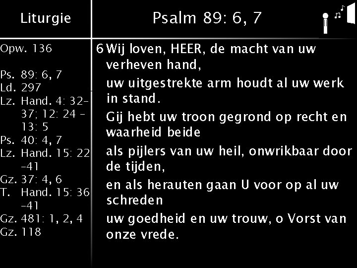 Liturgie Opw. 136 Ps. 89: 6, 7 Ld. 297 Lz. Hand. 4: 32– 37; Liturgie Opw. 136 Ps. 89: 6, 7 Ld. 297 Lz. Hand. 4: 32– 37;