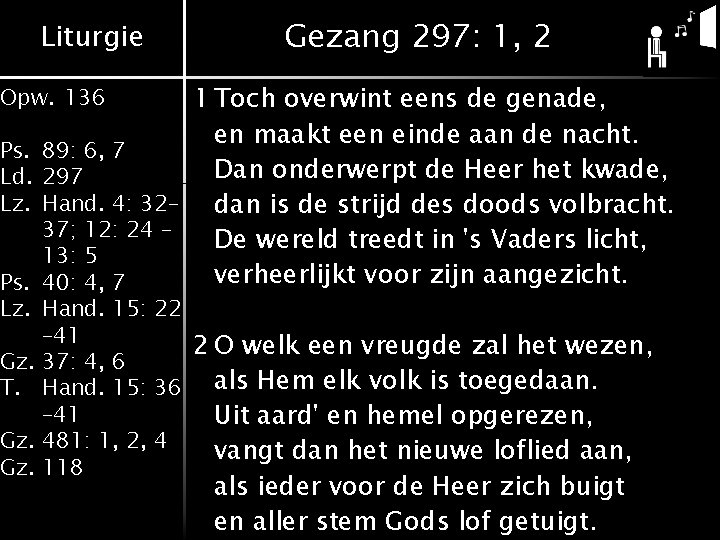 Liturgie Gezang 297: 1, 2 1 Toch overwint eens de genade, en maakt een Liturgie Gezang 297: 1, 2 1 Toch overwint eens de genade, en maakt een