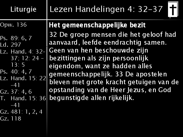 Liturgie Opw. 136 Ps. 89: 6, 7 Ld. 297 Lz. Hand. 4: 32– 37; Liturgie Opw. 136 Ps. 89: 6, 7 Ld. 297 Lz. Hand. 4: 32– 37;
