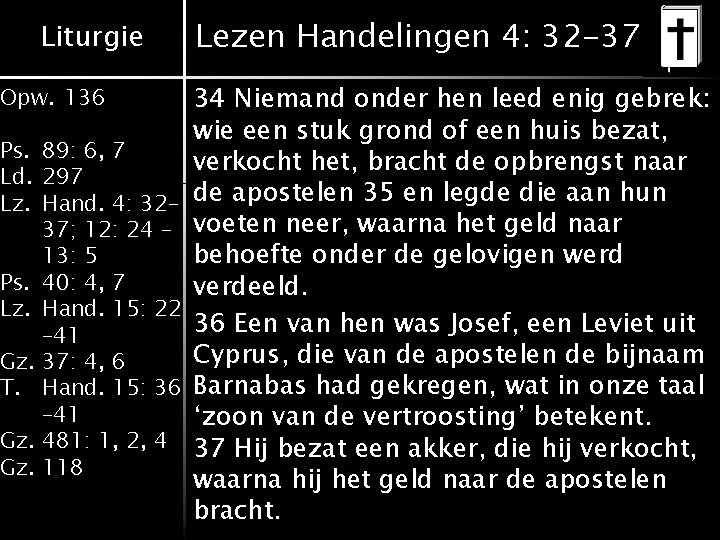 Liturgie Opw. 136 Ps. 89: 6, 7 Ld. 297 Lz. Hand. 4: 32– 37; Liturgie Opw. 136 Ps. 89: 6, 7 Ld. 297 Lz. Hand. 4: 32– 37;