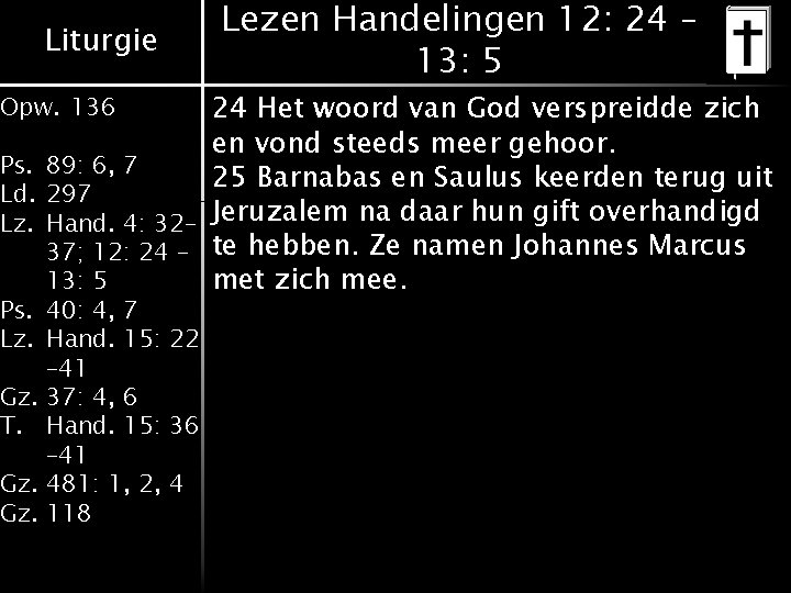 Liturgie Lezen Handelingen 12: 24 – 13: 5 24 Het woord van God verspreidde Liturgie Lezen Handelingen 12: 24 – 13: 5 24 Het woord van God verspreidde