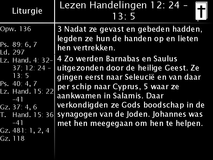 Liturgie Opw. 136 Ps. 89: 6, 7 Ld. 297 Lz. Hand. 4: 32– 37; Liturgie Opw. 136 Ps. 89: 6, 7 Ld. 297 Lz. Hand. 4: 32– 37;