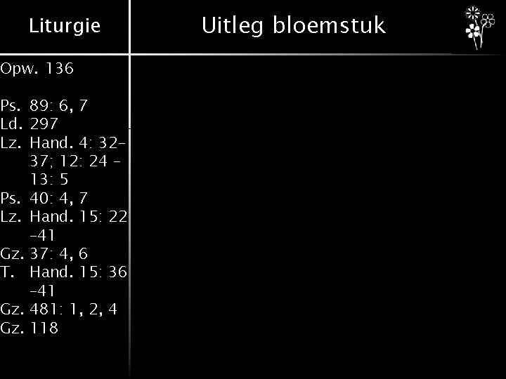 Liturgie Opw. 136 Ps. 89: 6, 7 Ld. 297 Lz. Hand. 4: 32– 37; Liturgie Opw. 136 Ps. 89: 6, 7 Ld. 297 Lz. Hand. 4: 32– 37;