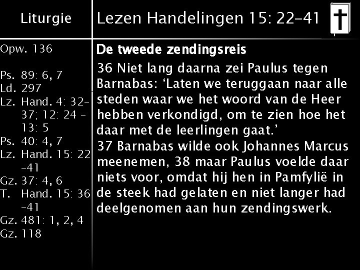 Liturgie Opw. 136 Ps. 89: 6, 7 Ld. 297 Lz. Hand. 4: 32– 37; Liturgie Opw. 136 Ps. 89: 6, 7 Ld. 297 Lz. Hand. 4: 32– 37;