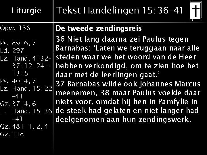 Liturgie Opw. 136 Ps. 89: 6, 7 Ld. 297 Lz. Hand. 4: 32– 37; Liturgie Opw. 136 Ps. 89: 6, 7 Ld. 297 Lz. Hand. 4: 32– 37;