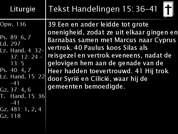 Liturgie Tekst Handelingen 15: 36 -41 39 Een en ander leidde tot grote onenigheid, Liturgie Tekst Handelingen 15: 36 -41 39 Een en ander leidde tot grote onenigheid,