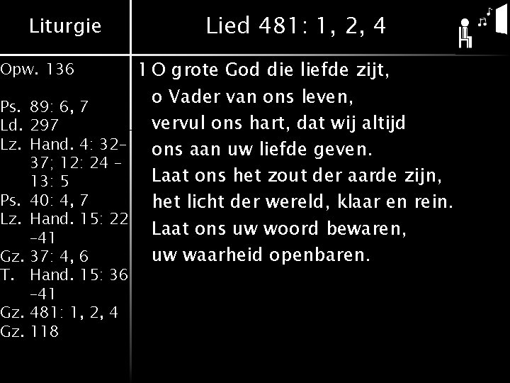 Liturgie Lied 481: 1, 2, 4 1 O grote God die liefde zijt, o Liturgie Lied 481: 1, 2, 4 1 O grote God die liefde zijt, o