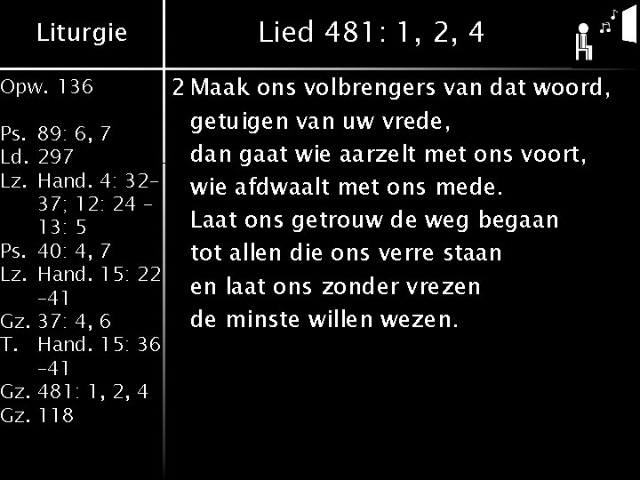 Liturgie Lied 481: 1, 2, 4 2 Maak ons volbrengers van dat woord, getuigen Liturgie Lied 481: 1, 2, 4 2 Maak ons volbrengers van dat woord, getuigen