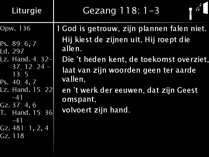 Liturgie Opw. 136 Ps. 89: 6, 7 Ld. 297 Lz. Hand. 4: 32– 37; Liturgie Opw. 136 Ps. 89: 6, 7 Ld. 297 Lz. Hand. 4: 32– 37;