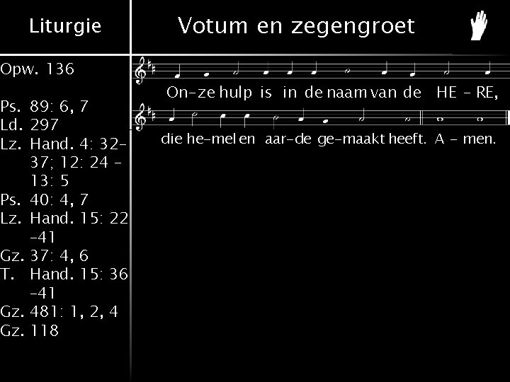Liturgie Opw. 136 Ps. 89: 6, 7 Ld. 297 Lz. Hand. 4: 32– 37; Liturgie Opw. 136 Ps. 89: 6, 7 Ld. 297 Lz. Hand. 4: 32– 37;