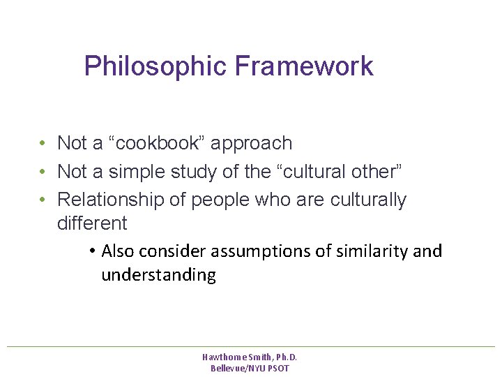 Philosophic Framework • Not a “cookbook” approach • Not a simple study of Philosophic Framework • Not a “cookbook” approach • Not a simple study of