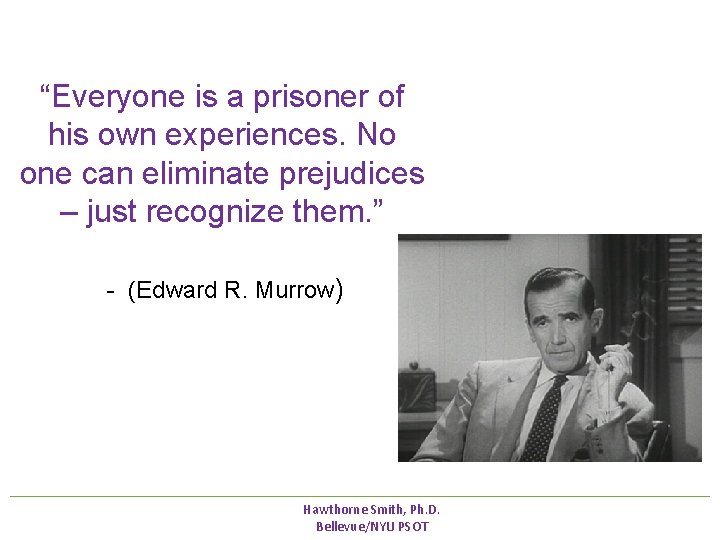 “Everyone is a prisoner of his own experiences. No one can eliminate prejudices – “Everyone is a prisoner of his own experiences. No one can eliminate prejudices –