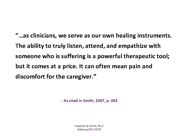 “…as clinicians, we serve as our own healing instruments. The ability to truly listen, “…as clinicians, we serve as our own healing instruments. The ability to truly listen,