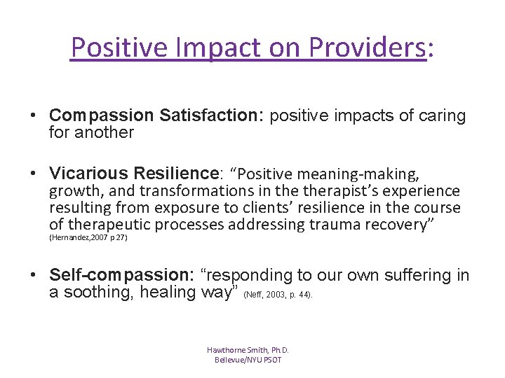 Positive Impact on Providers: • Compassion Satisfaction: positive impacts of caring for another • Positive Impact on Providers: • Compassion Satisfaction: positive impacts of caring for another •