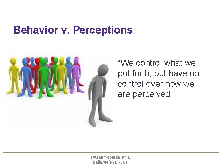 Behavior v. Perceptions • “We control what we put forth, but have no control Behavior v. Perceptions • “We control what we put forth, but have no control