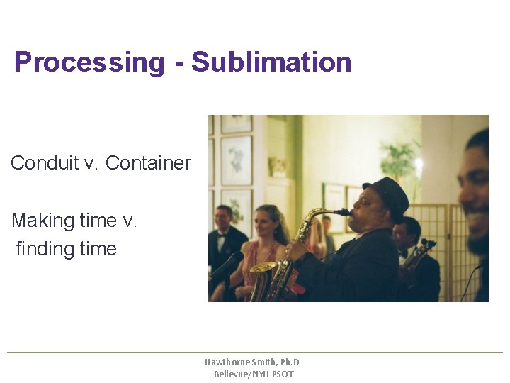 Processing - Sublimation Conduit v. Container Making time v. finding time Hawthorne Smith, Ph. Processing - Sublimation Conduit v. Container Making time v. finding time Hawthorne Smith, Ph.