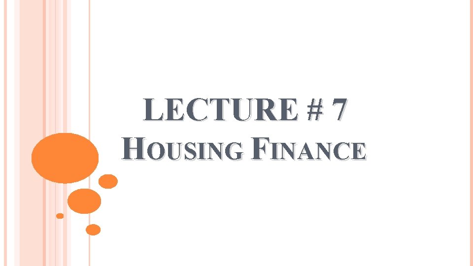 LECTURE # 7 HOUSING FINANCE 