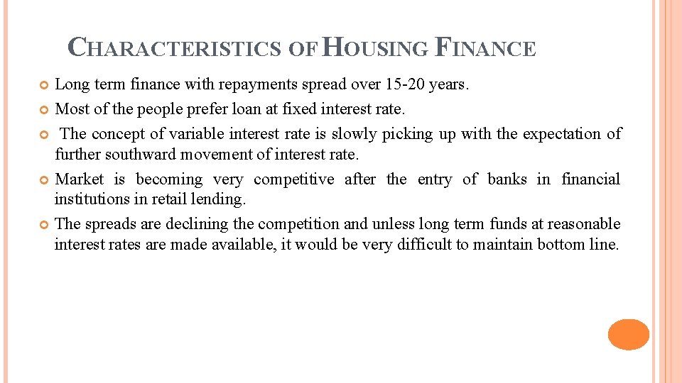 CHARACTERISTICS OF HOUSING FINANCE Long term finance with repayments spread over 15 -20 years.