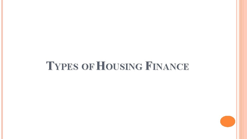 TYPES OF HOUSING FINANCE 
