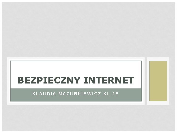 BEZPIECZNY INTERNET KLAUDIA MAZURKIEWICZ KL. 1 E 