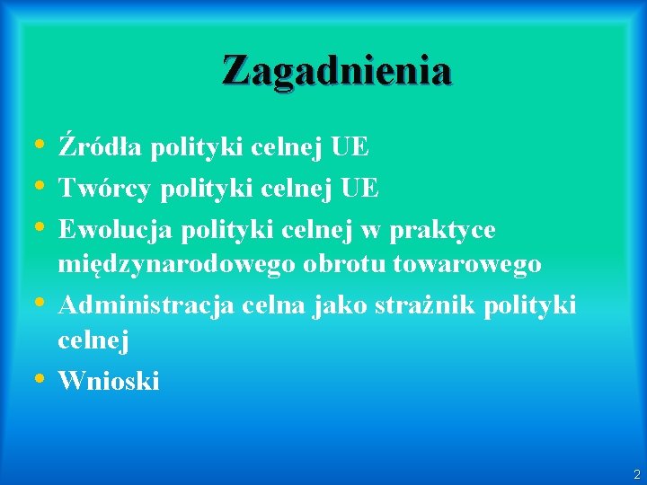 Zagadnienia • Źródła polityki celnej UE • Twórcy polityki celnej UE • Ewolucja polityki