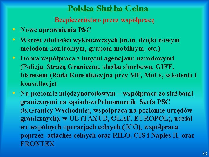 Polska Służba Celna • • Bezpieczeństwo przez współpracę Nowe uprawnienia PSC Wzrost zdolności wykonawczych