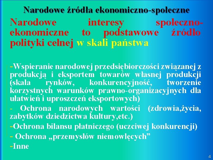 Narodowe źródła ekonomiczno-społeczne Narodowe interesy społecznoekonomiczne to podstawowe źródło polityki celnej w skali państwa