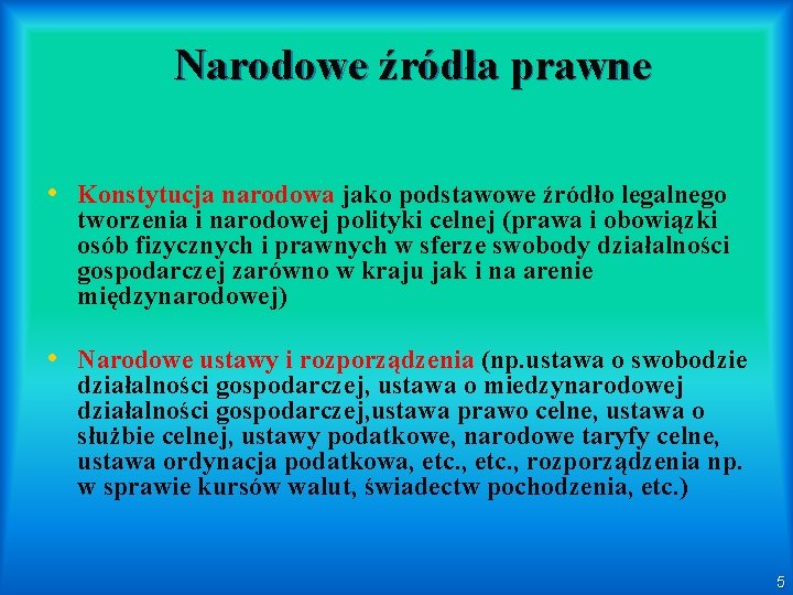 Narodowe źródła prawne • Konstytucja narodowa jako podstawowe źródło legalnego tworzenia i narodowej polityki