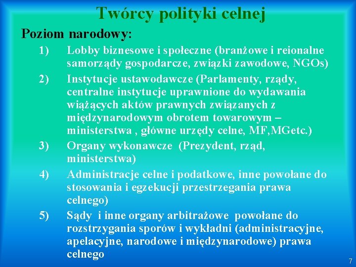 Twórcy polityki celnej Poziom narodowy: 1) 2) 3) 4) 5) Lobby biznesowe i społeczne