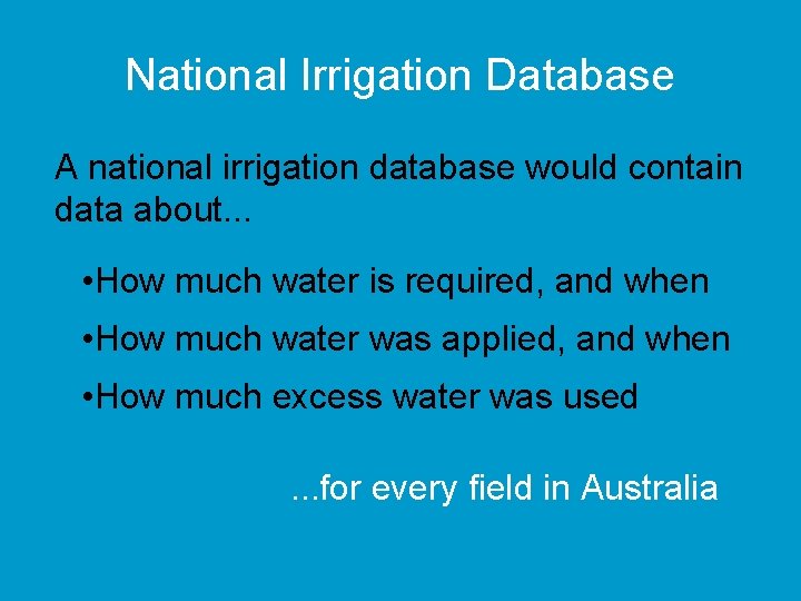 National Irrigation Database A national irrigation database would contain data about. . . •