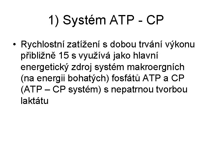 1) Systém ATP - CP • Rychlostní zatížení s dobou trvání výkonu přibližně 15