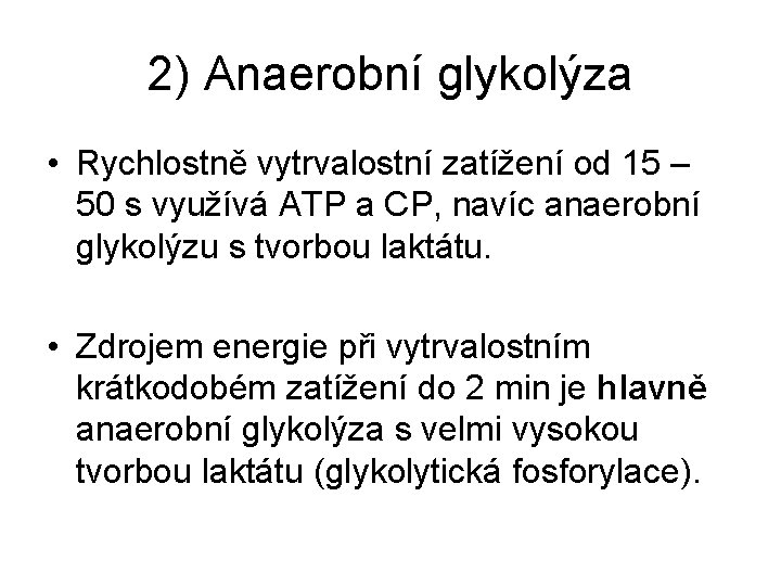 2) Anaerobní glykolýza • Rychlostně vytrvalostní zatížení od 15 – 50 s využívá ATP