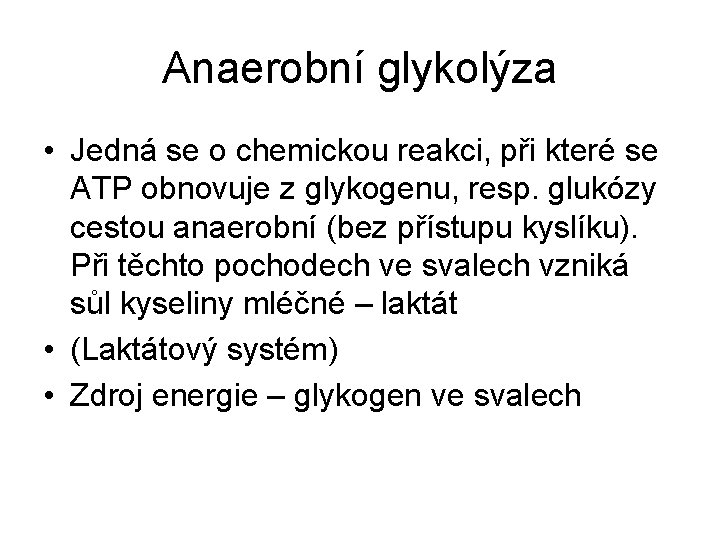 Anaerobní glykolýza • Jedná se o chemickou reakci, při které se ATP obnovuje z
