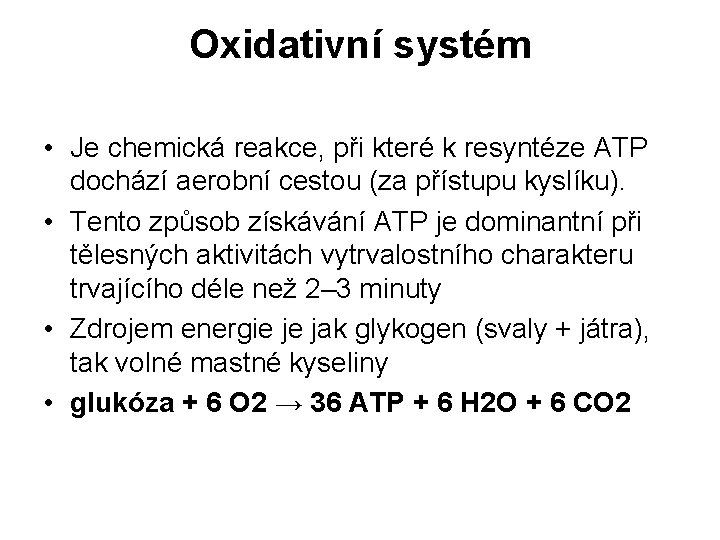 Oxidativní systém • Je chemická reakce, při které k resyntéze ATP dochází aerobní cestou