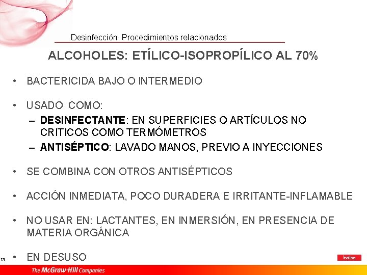 13 Desinfección. Procedimientos relacionados ALCOHOLES: ETÍLICO-ISOPROPÍLICO AL 70% • BACTERICIDA BAJO O INTERMEDIO •