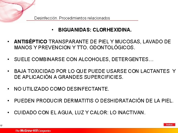 17 Desinfección. Procedimientos relacionados • BIGUANIDAS: CLORHEXIDINA. • ANTISÉPTICO TRANSPARANTE DE PIEL Y MUCOSAS,