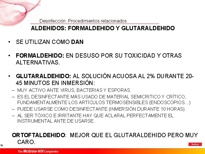 18 Desinfección. Procedimientos relacionados ALDEHIDOS: FORMALDEHIDO Y GLUTARALDEHIDO • SE UTILIZAN COMO DAN •