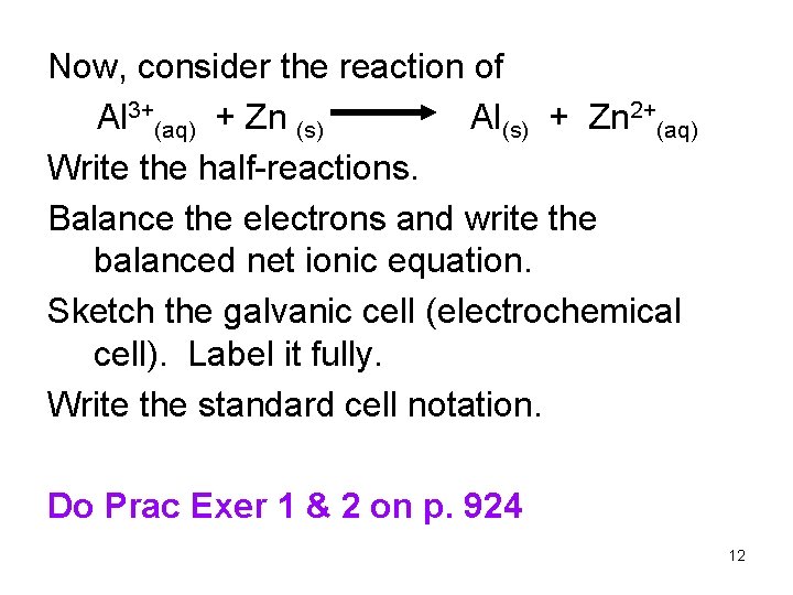 Now, consider the reaction of Al 3+(aq) + Zn (s) Al(s) + Zn 2+(aq)