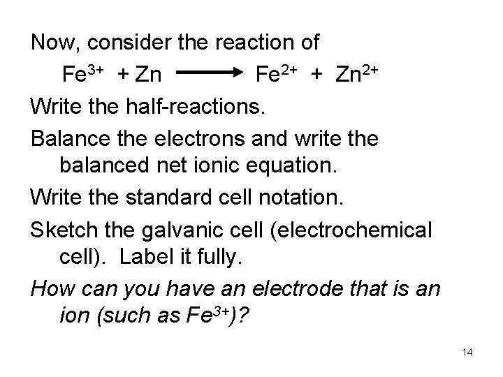 Now, consider the reaction of Fe 3+ + Zn Fe 2+ + Zn 2+
