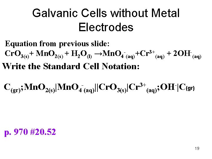 Galvanic Cells without Metal Electrodes Equation from previous slide: Cr. O 3(s)+ Mn. O