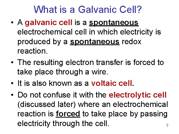 What is a Galvanic Cell? • A galvanic cell is a spontaneous electrochemical cell